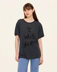 I Was Here Tee
